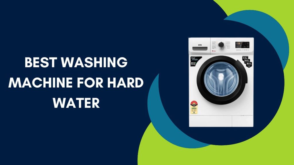 Best Washing Machine for Hard Water In India